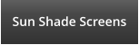 Sun Shade Screens