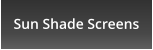 Sun Shade Screens